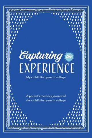 Carte Capturing the Experience My Child's First Year in College Kay Lopate
