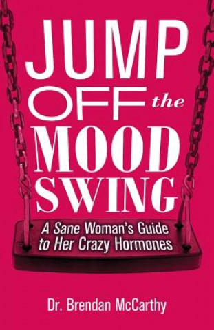 Kniha Jump Off the Mood Swing: A Sane Woman's Guide to Her Crazy Hormones Brendan McCarthy