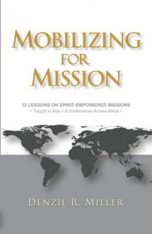 Książka Mobilizing for Mission: 12 Lessons on Spirit-Empowered Missions Denzil R Miller