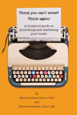 Könyv Think you can't write? Think again!: A foolproof guide to publishing and marketing your book at last! Phd Marjory Lyons