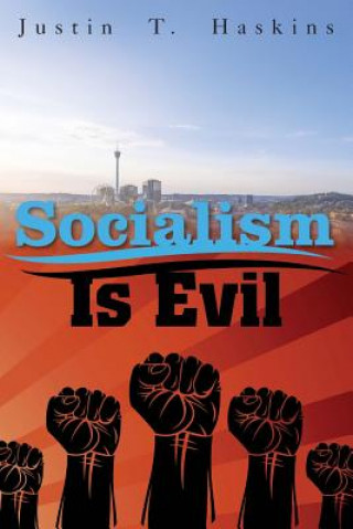 Book Socialism Is Evil: The Moral Case Against Marx's Radical Dream Justin Haskins
