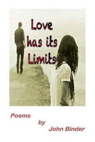 Carte Love Has Its Limits: Poems by John Binder John Binder
