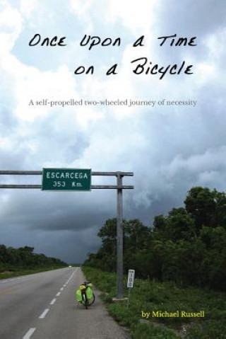 Kniha Once Upon a Time on a Bicycle: A self-propelled two-wheeled journey of necessity Michael Russell