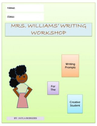 Livre Mrs. Williams' Writing Workshop: Writing Prompts For The Creative Student Jayla Rodgers