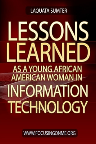 Könyv Lessons Learned as a Young African American in Information Technology Laquata Sumter