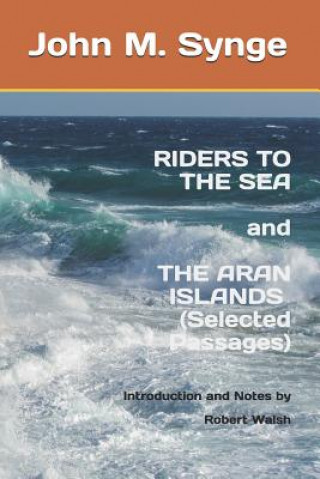 Könyv Riders to the Sea and The Aran Islands (Selected Passages): Notes and Introduction by Robert Walsh Robert Walsh