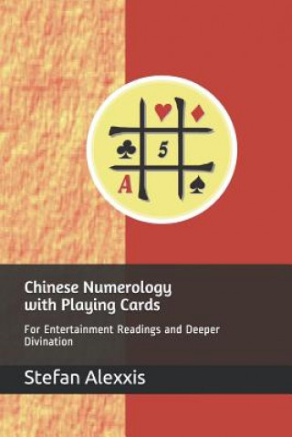 Книга Chinese Numerology with Playing Cards: For Entertainment Readings and Deeper Divination Stefan Alexxis