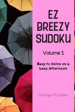 Kniha EZ Breezy Sudoku Volume 1: Easy to Solve on a Lazy Afternoon Heritage Printables