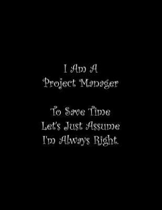 Libro I Am A Project Manager To Save Time Let's Just Assume I'm Always Right: Line Notebook Handwriting Practice Paper Workbook Tome Ryder