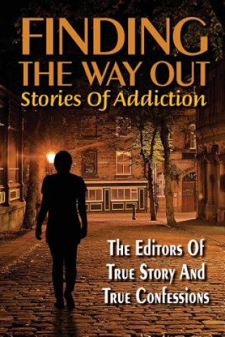 Kniha Finding The Way Out: Stories Of Addiction Editors of True Story and True Confessio