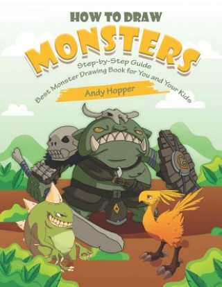 Book How to Draw Monsters Step-by-Step Guide: Best Monster Drawing Book for You and Your Kids Andy Hopper