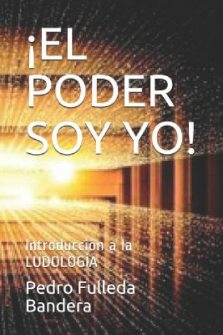 Książka ?el Poder Soy Yo!: Introducción a la LUDOLOGÍA Pedro Fulleda Bandera