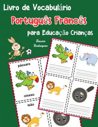 Книга Livro de Vocabulário Portugu?s Franc?s para Educaç?o Crianças: Livro infantil para aprender 200 Portugu?s Franc?s palavras básicas Bruna Rodrigues