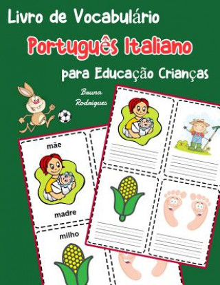 Книга Livro de Vocabulário Portugu?s Italiano para Educaç?o Crianças: Livro infantil para aprender 200 Portugu?s Italiano palavras básicas Bruna Rodrigues