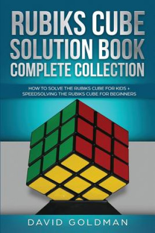 Kniha Rubiks Cube Solution Book Complete Collection: How to Solve the Rubiks Cube for Kids + Speedsolving the Rubiks Cube for Beginners (Color!) David Goldman