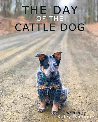 Livre The Day of the Cattle Dog: A childern's book about a working Australian Cattle Dog and his adventures! Kaley Pannone