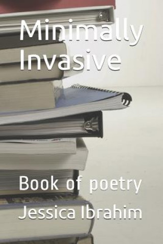 Book Minimally Invasive: Book of poetry Jessica Bianca Ibrahim