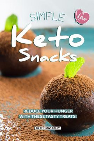 Kniha Simple Keto Snacks: Reduce Your Hunger with These Tasty Treats! Thomas Kelly