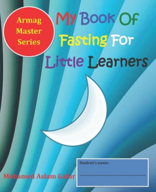 Kniha My Book Of Fasting For Little Learners: 8 years+ Mohamed Aslam Gafur