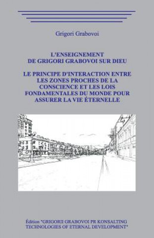 Livre L'enseignement de Grigori Grabovoi sur Dieu. Le principe d'interaction entre les zones proches de la Conscience et les Lois Fondamentales du Monde pou Grigori Grabovoi