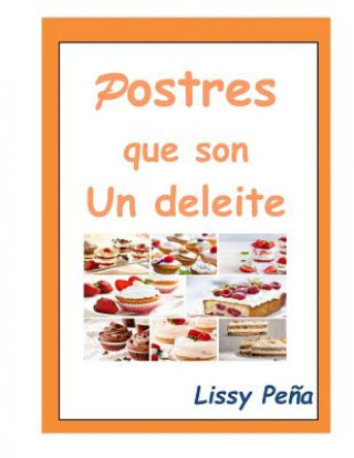 Könyv Postres Que Son Un Deleite Lissy Pena