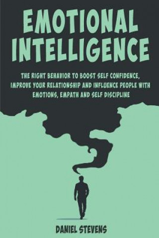 Livre Emotional Intelligence: The right behavior to Boost Self Confidence, Improve your Relationship and Influence people with Emotions, Empath and Daniel Stevens