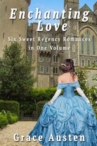 Βιβλίο Enchanting Love: Six Sweet Regency Romances in One Volume Grace Austen