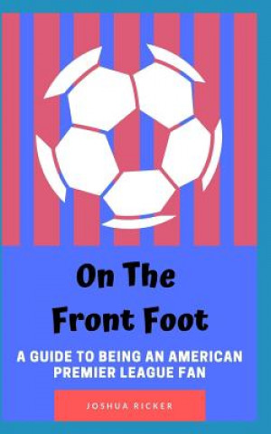 Книга On the Front Foot: A Guide to Being an American Premier League Fan Joshua Ricker
