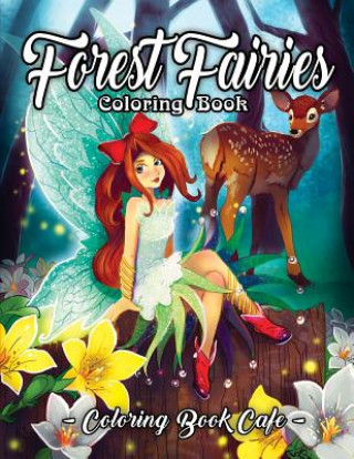 Könyv Forest Fairies Coloring Book: An Adult Coloring Book Featuring Beautiful Fairies, Magical Forest Scenes and Relaxing Plant and Flower Designs Coloring Book Cafe