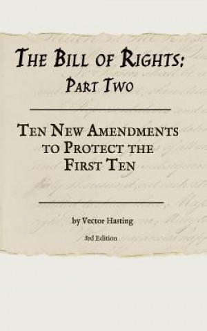 Kniha The Bill of Rights, Part Two: Ten New Amendments to Protect the First Ten Vector Hasting