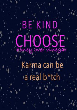 Kniha Be Kind Choose Honey over Vinegar Karma can be a real b*tch Madison Leigh