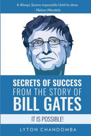Könyv Secrets of Success from the Story of Bill Gates: It is Possible Lyton Chandomba