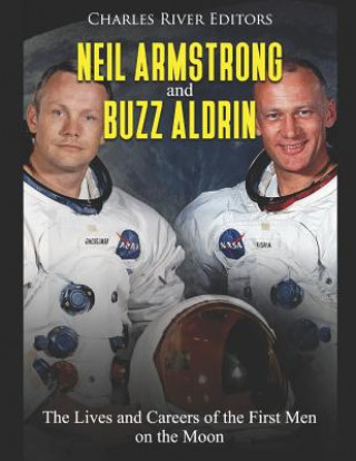 Carte Neil Armstrong and Buzz Aldrin: The Lives and Careers of the First Men on the Moon Charles River Editors
