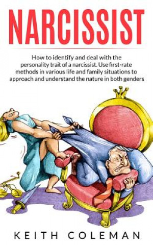 Книга Narcissist: How to Identify and Deal with the Personality Trait of a Narcissist. Use First-Rate Methods in Various Life and Family Keith Coleman