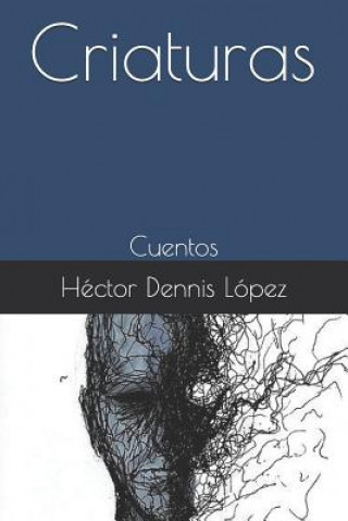 Carte Criaturas: Cuentos Hector Dennis Lopez