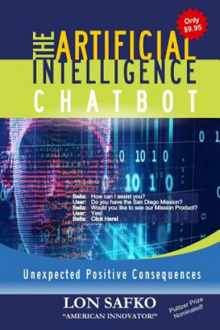 Kniha The Artificial Intelligence Chatbot: Unexpected Positive Consequences Lon Safko