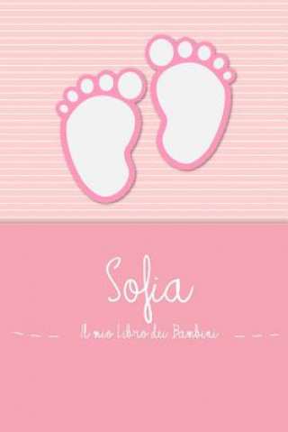 Kniha Sofia - Il mio Libro dei Bambini: Il libro dei bambini personalizzato per Sofia, come libro per genitori o diario, per testi, immagini, disegni, foto En Lettres Bambini
