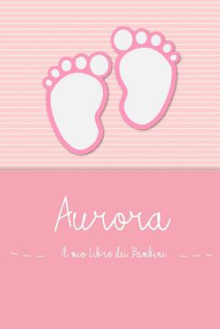 Carte Aurora - Il mio Libro dei Bambini: Il libro dei bambini personalizzato per Aurora come libro per genitori o diario, per testi, immagini, disegni, foto En Lettres Bambini