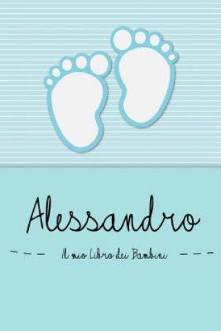 Livre Alessandro - Il mio Libro dei Bambini: Il libro dei bambini personalizzato per Alessandro, come libro per genitori o diario, per testi, immagini, dise En Lettres Bambini