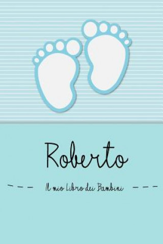Kniha Roberto - Il mio Libro dei Bambini: Il libro dei bambini personalizzato per Roberto, come libro per genitori o diario, per testi, immagini, disegni, f En Lettres Bambini