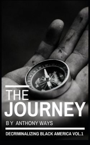 Könyv The Journey: Decriminalizing Black America Vol. 1 Anthony Ways