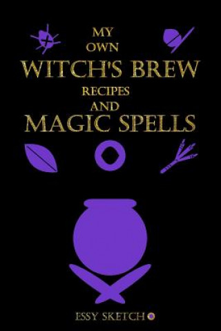 Kniha my own witch's brew recipes and magic spell Essy Sketch