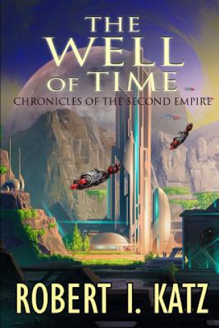 Książka The Well of Time: Chronicles of the Second Empire Robert I Katz