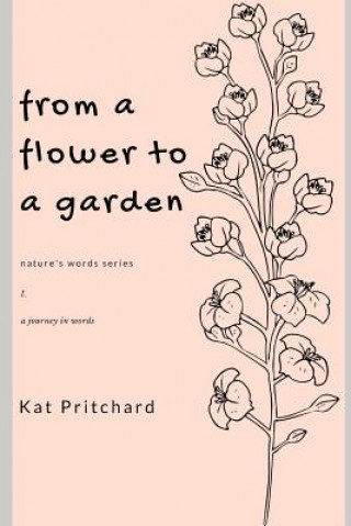 Buch from a flower to a garden: a journey in words Katherine Pritchard