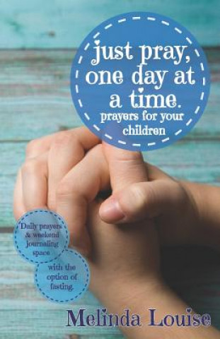 Kniha just pray, one day at a time.: prayers for your children Melinda Louise