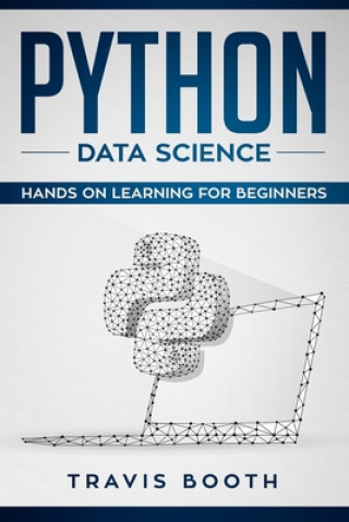 Книга Python Data Science: Hands on Learning for Beginners Travis Booth
