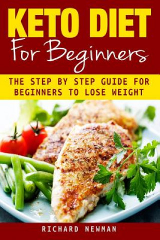 Kniha Keto Diet For Beginners: The Ultimate Step-by-Step Guide for Beginners to Lose Weight Richard Newman