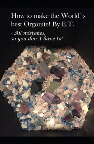 Carte How to make the World`s best Orgonite: All mistakes, so you don`t have to! Thomas Eidsaa