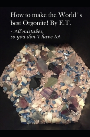 Knjiga How to make the World`s best Orgonite: All mistakes, so you don`t have to! Thomas Eidsaa