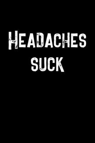 Book Headaches Suck: A 6 x 9 headache diary for men to track potential migraine triggers for three months Camley Press